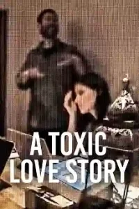 A Toxic Love Story
